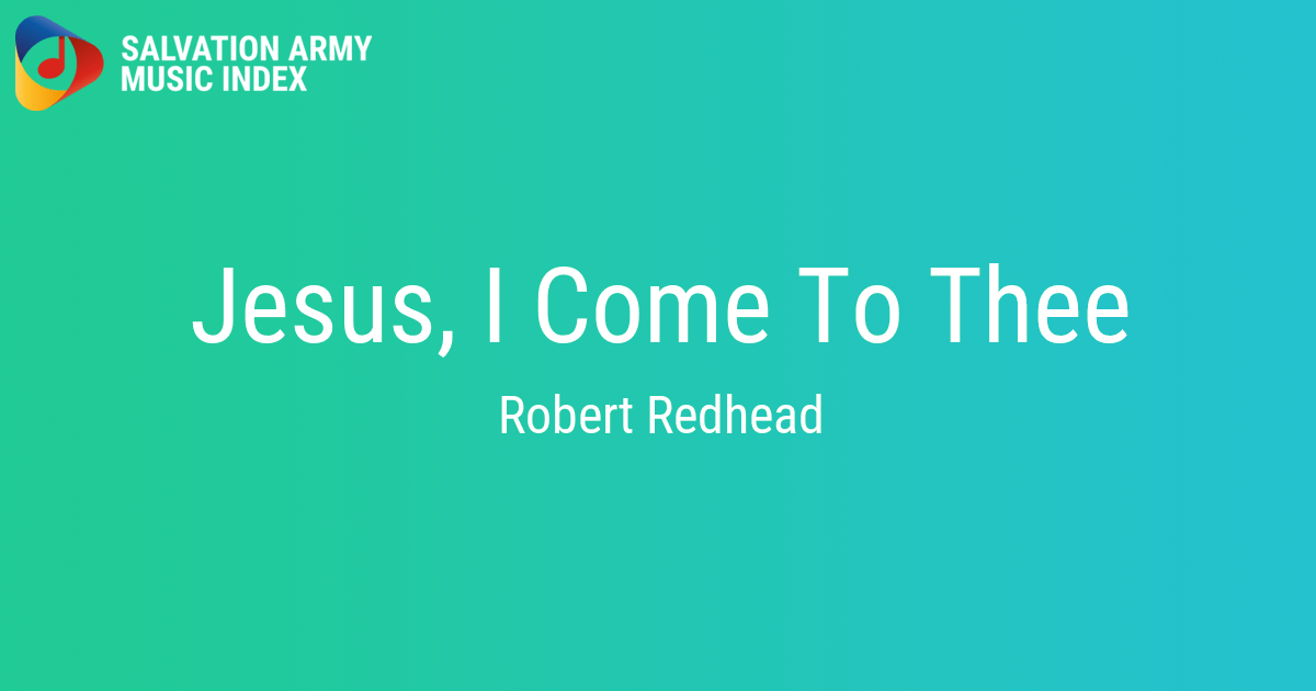 Jesus, I Come To Thee Salvation Army Music Index