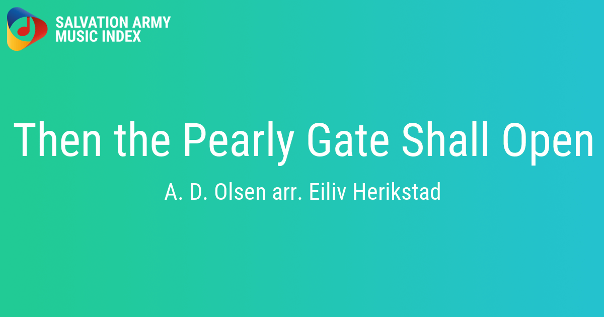 Then the Pearly Gate Shall Open - Salvation Army Music Index